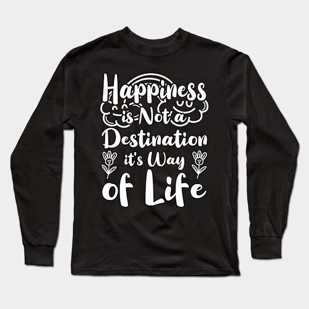 Happiness is Not a Destination it's Way of Life Long Sleeve T-Shirt by Lilacunit